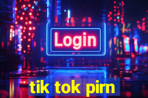 tik tok pirn